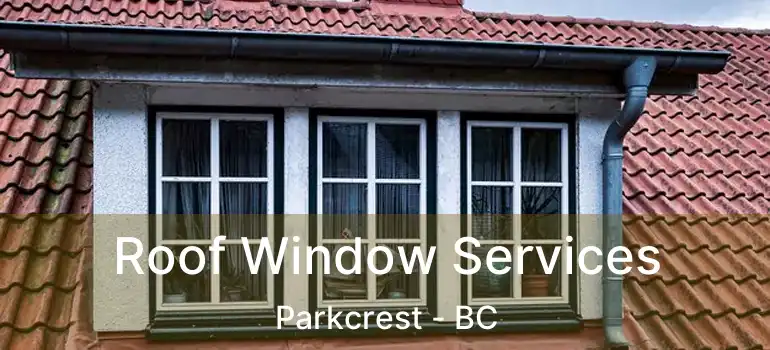  Roof Window Services Parkcrest - BC
