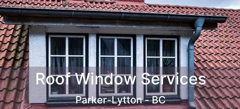  Roof Window Services Parker-Lytton - BC