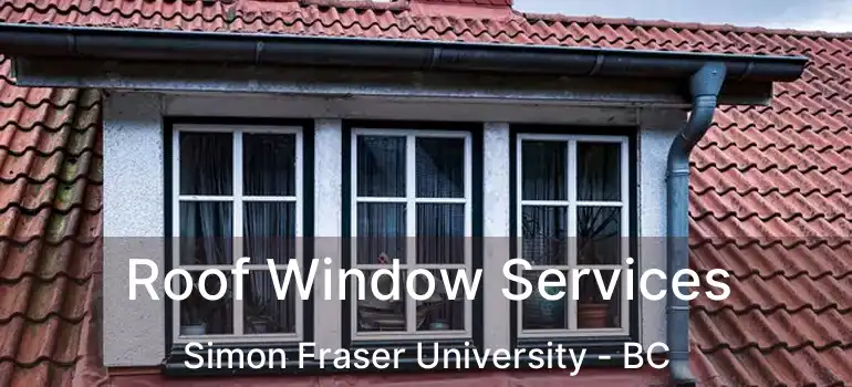  Roof Window Services Simon Fraser University - BC