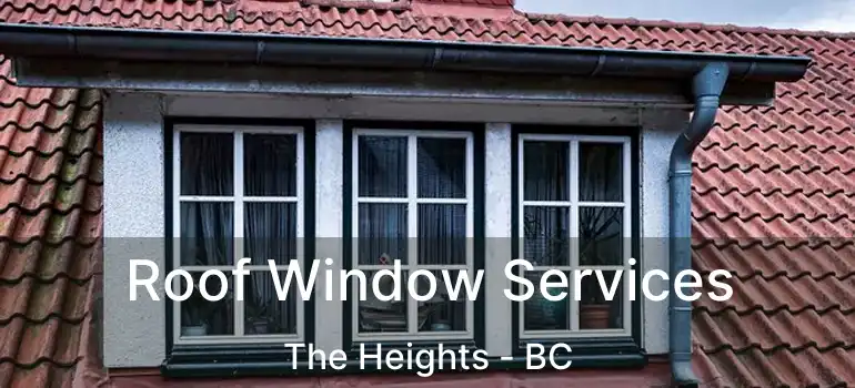  Roof Window Services The Heights - BC