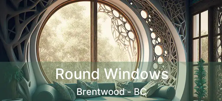  Round Windows Brentwood - BC
