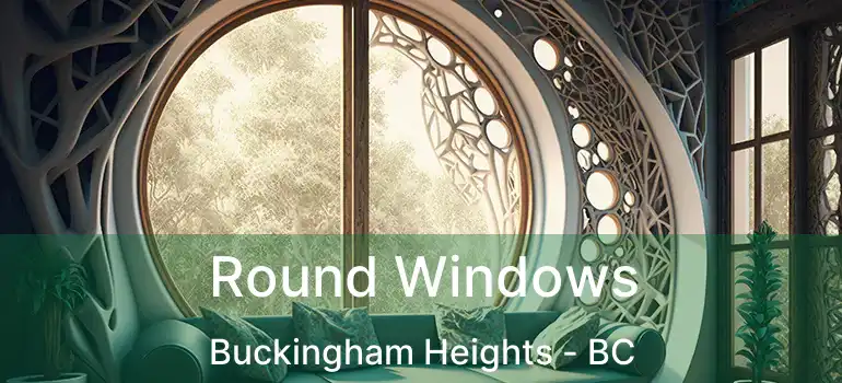  Round Windows Buckingham Heights - BC