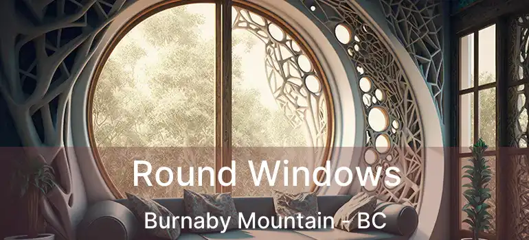  Round Windows Burnaby Mountain - BC