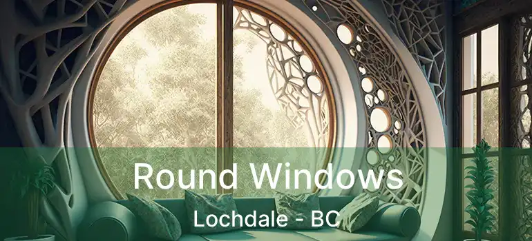  Round Windows Lochdale - BC