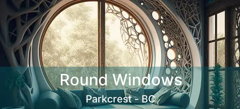  Round Windows Parkcrest - BC