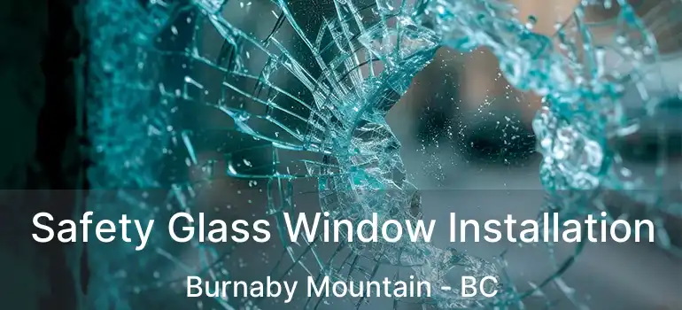  Safety Glass Window Installation Burnaby Mountain - BC