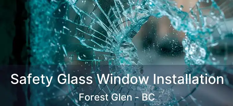  Safety Glass Window Installation Forest Glen - BC