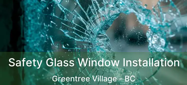  Safety Glass Window Installation Greentree Village - BC