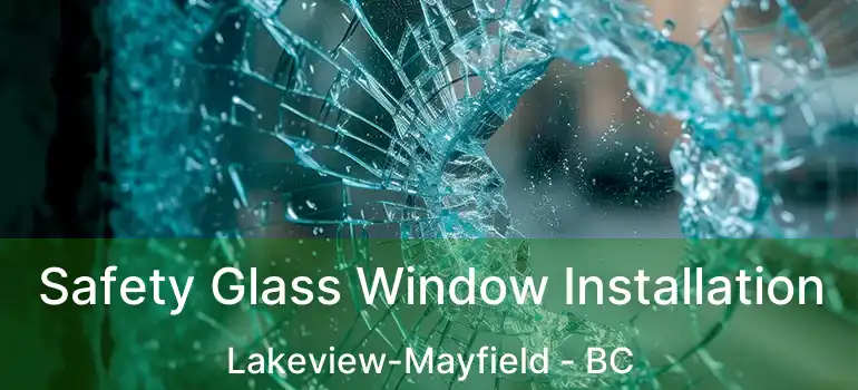  Safety Glass Window Installation Lakeview-Mayfield - BC