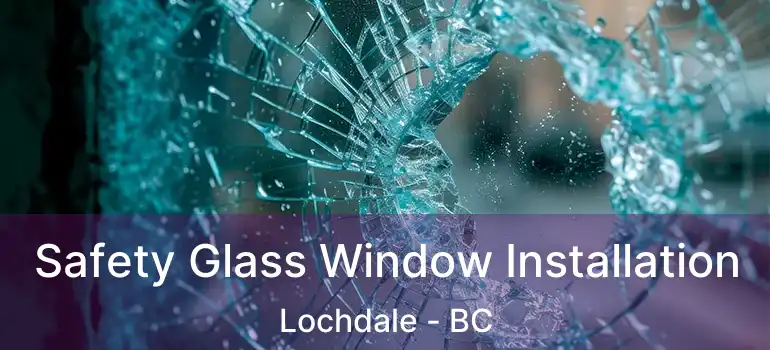  Safety Glass Window Installation Lochdale - BC