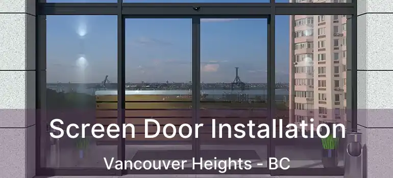  Screen Door Installation Vancouver Heights - BC