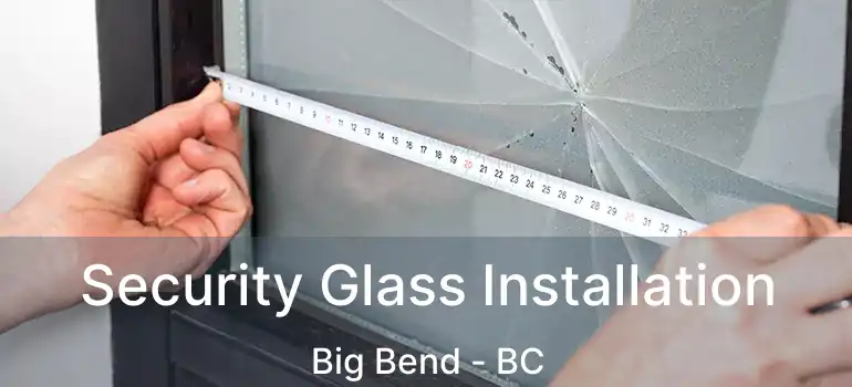  Security Glass Installation Big Bend - BC