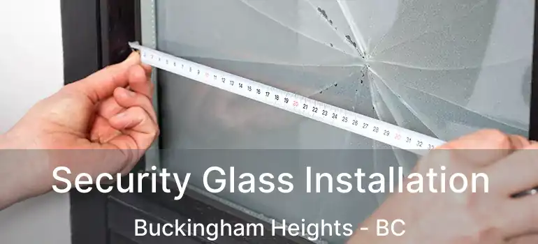  Security Glass Installation Buckingham Heights - BC
