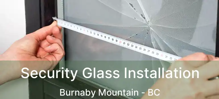  Security Glass Installation Burnaby Mountain - BC