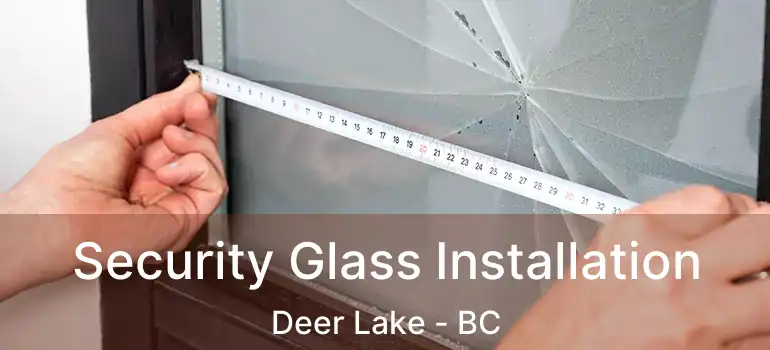  Security Glass Installation Deer Lake - BC