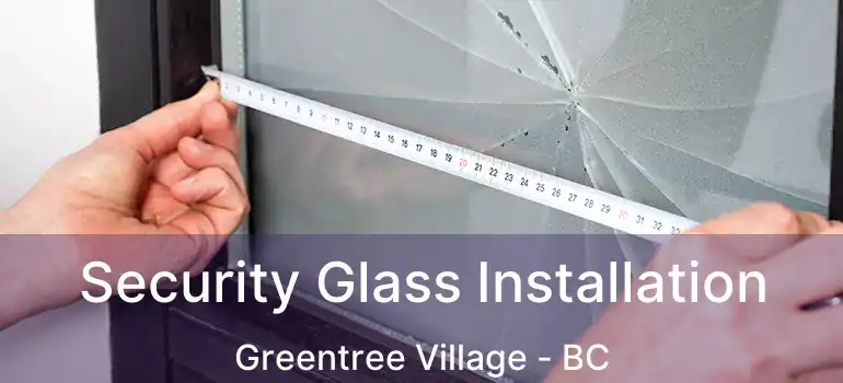  Security Glass Installation Greentree Village - BC