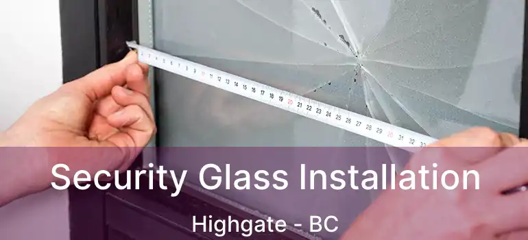  Security Glass Installation Highgate - BC
