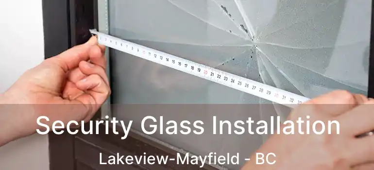  Security Glass Installation Lakeview-Mayfield - BC