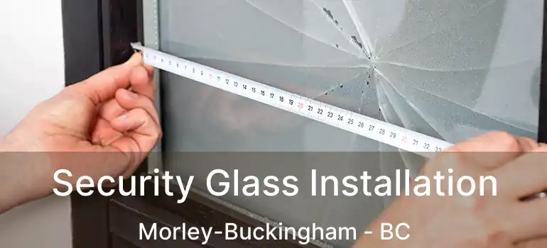  Security Glass Installation Morley-Buckingham - BC