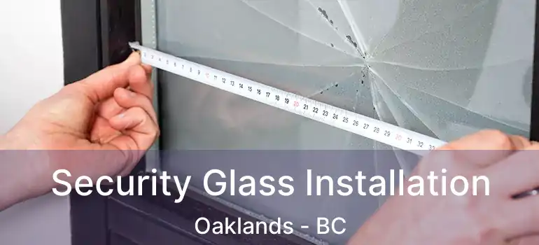  Security Glass Installation Oaklands - BC