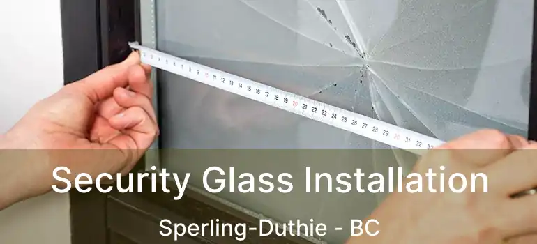  Security Glass Installation Sperling-Duthie - BC