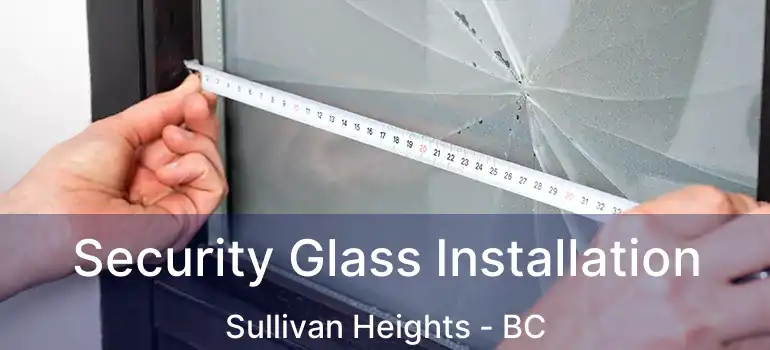  Security Glass Installation Sullivan Heights - BC