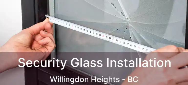  Security Glass Installation Willingdon Heights - BC