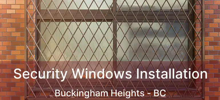  Security Windows Installation Buckingham Heights - BC