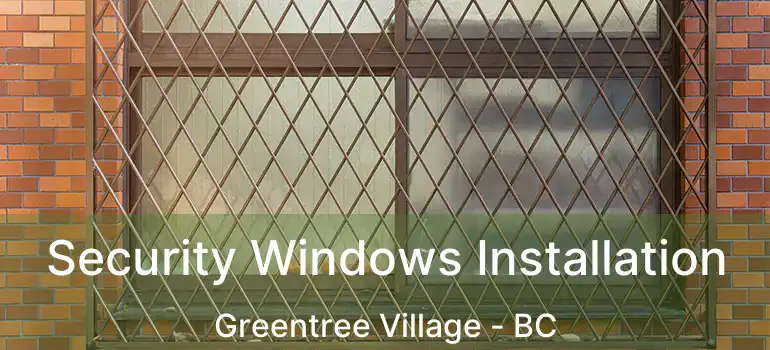  Security Windows Installation Greentree Village - BC