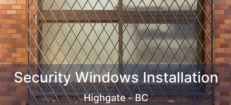  Security Windows Installation Highgate - BC