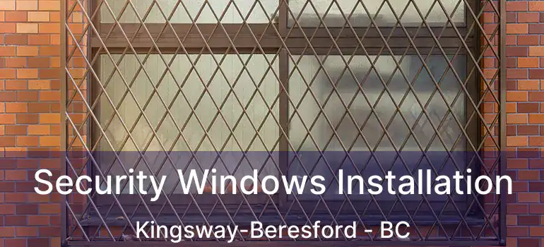  Security Windows Installation Kingsway-Beresford - BC