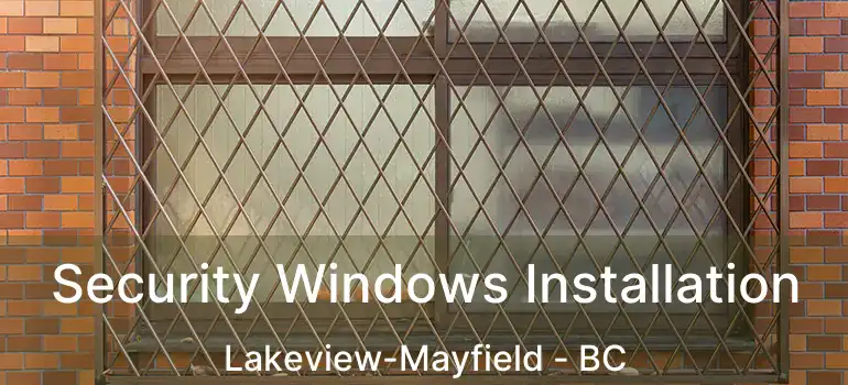  Security Windows Installation Lakeview-Mayfield - BC