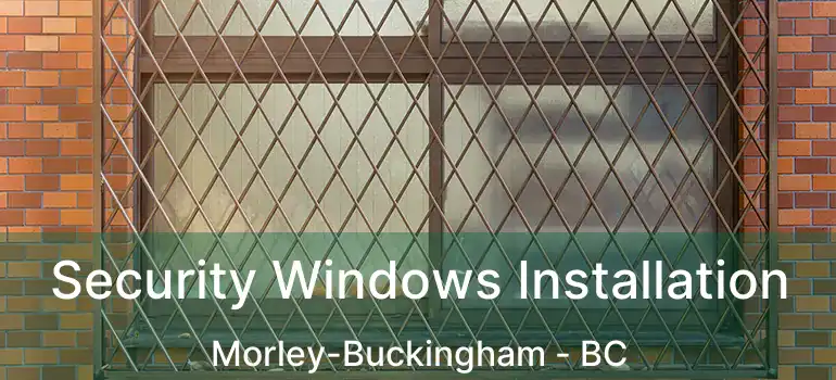  Security Windows Installation Morley-Buckingham - BC