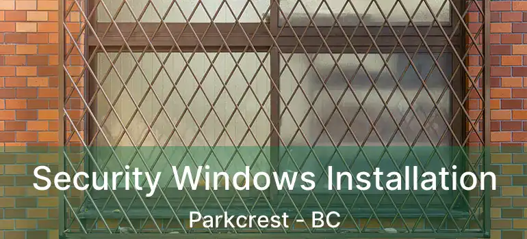  Security Windows Installation Parkcrest - BC
