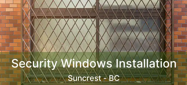  Security Windows Installation Suncrest - BC