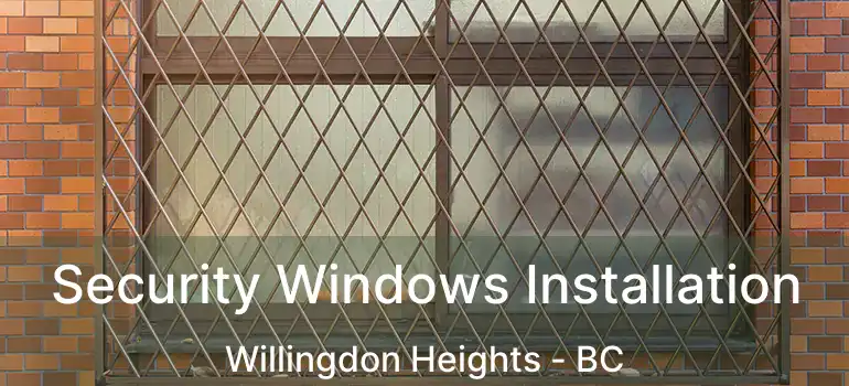  Security Windows Installation Willingdon Heights - BC