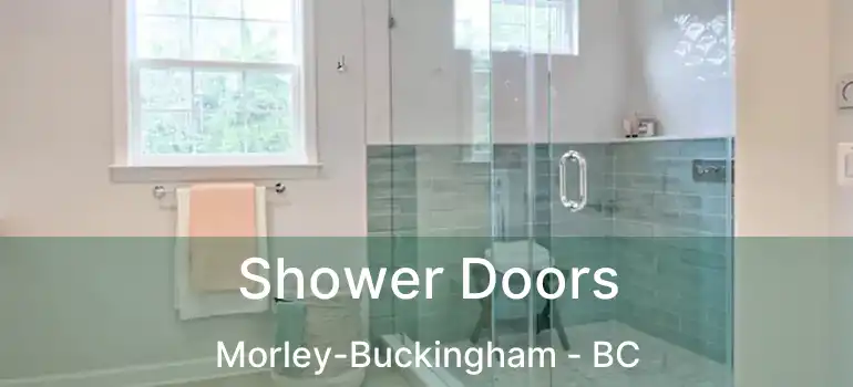 Shower Doors Morley-Buckingham - BC