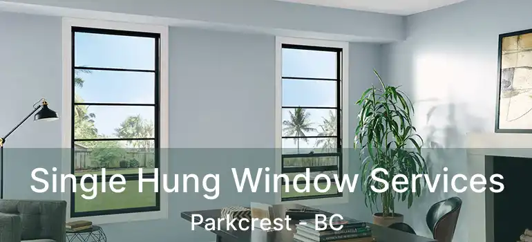  Single Hung Window Services Parkcrest - BC