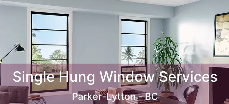  Single Hung Window Services Parker-Lytton - BC