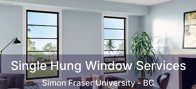  Single Hung Window Services Simon Fraser University - BC
