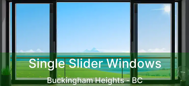  Single Slider Windows Buckingham Heights - BC