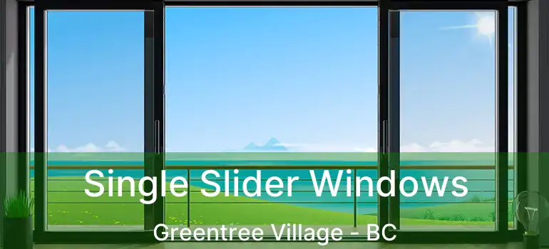 Single Slider Windows Greentree Village - BC