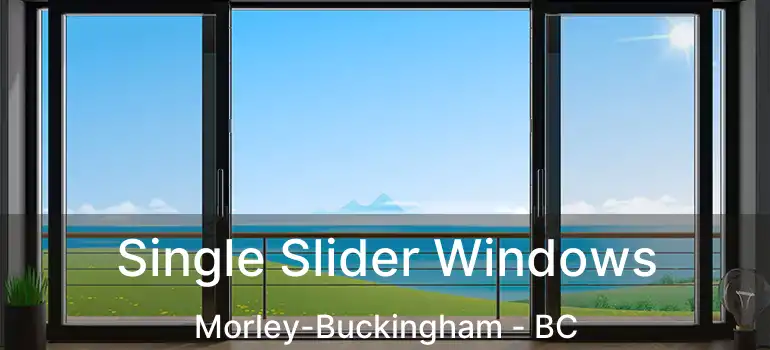  Single Slider Windows Morley-Buckingham - BC