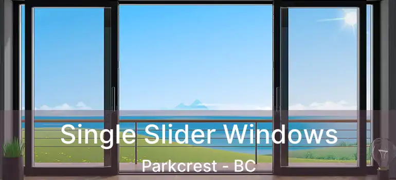  Single Slider Windows Parkcrest - BC