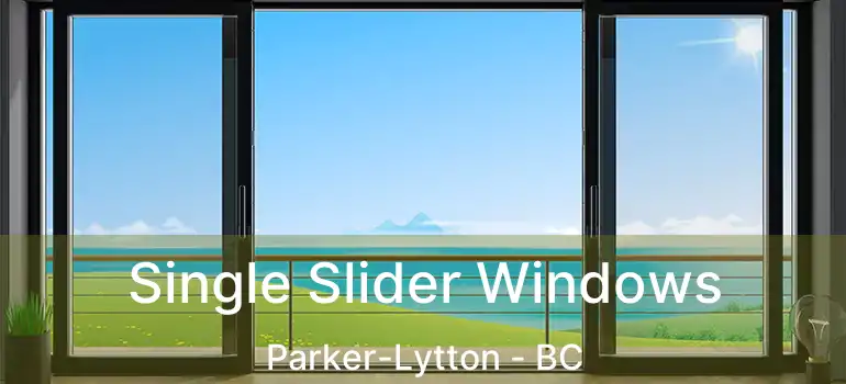  Single Slider Windows Parker-Lytton - BC