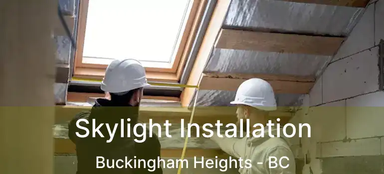  Skylight Installation Buckingham Heights - BC