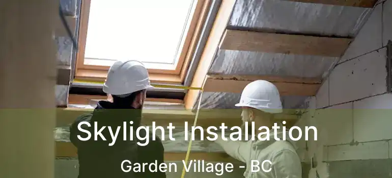  Skylight Installation Garden Village - BC