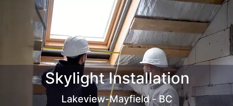  Skylight Installation Lakeview-Mayfield - BC