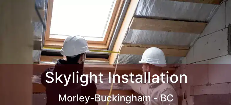  Skylight Installation Morley-Buckingham - BC