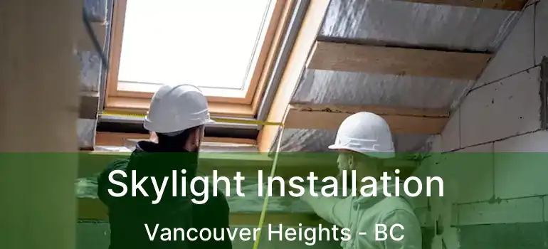  Skylight Installation Vancouver Heights - BC